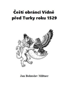Čeští obránci Vídně před Turky roku 1529, 2. vydání - Jan Bohuslav Miltner