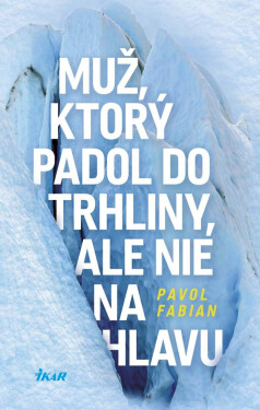 Muž, ktorý padol do trhliny, ale nie na hlavu (e-kniha) - Pavol Fabian