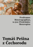 Prodromus Moravographiae, to jest Předchůdce Moravopisu - Tomáš Pešina z Čechorodu