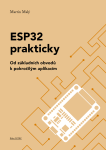 ESP32 prakticky: Od základních obvodů k pokročilým aplikacím - Martin Malý