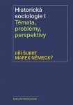 Historická sociologie I. Témata, problémy, perspektivy - Jiří Šubrt