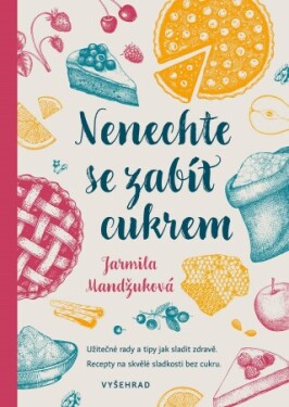 Nenechte se zabít cukrem - Jarmila Mandžuková - e-kniha