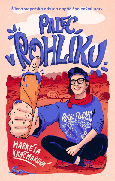Palec v rohlíku: Šílená stopařská odysea napříč Spojenými státy - Markéta Kráčmarová