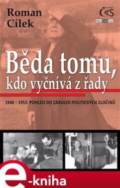 Běda tomu, kdo vyčnívá z řady. 1948 – 1953: pohled do zákulisí politických zločinů - Roman Cílek e-kniha