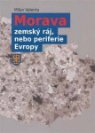 Morava - zemský ráj, nebo periferie Evropy - Milan Valenta