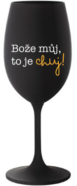 BOŽE MŮJ, TO JE CHUJ - černá sklenice na víno 350 ml