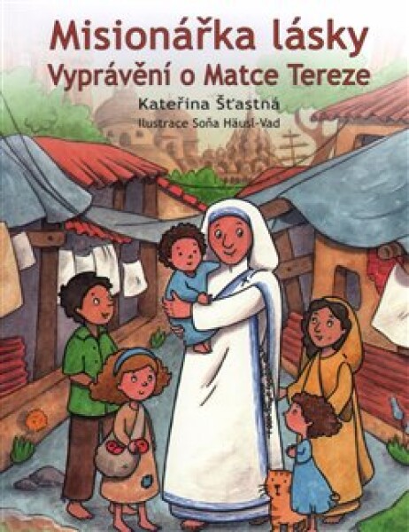 Misionářka lásky. Vyprávění o Matce Tereze - Kateřina Šťastná