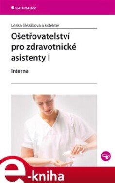 Ošetřovatelství pro zdravotnické asistenty I. Interna - Lenka Slezáková e-kniha
