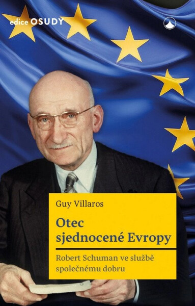 Otec sjednocené Evropy - Robert Schuman ve službě společnému dobru - Guy Villaros
