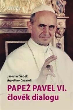 Papež Pavel VI. člověk dialogu Jaroslav Šebek, Agostino Casaroli