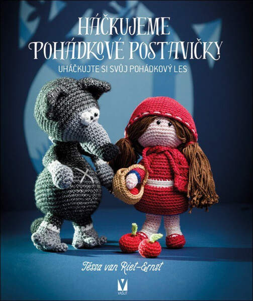 Háčkujeme pohádkové postavičky - Uháčkujte si svůj pohádkový les - Tessa van Riet-Ernst