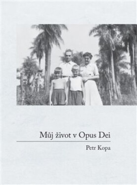 Můj život Opus Dei Petr Kopa