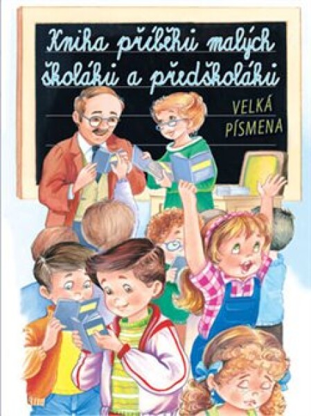 Kniha příběhů malých školáků a předškolá - kolektiv autorů