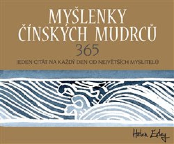 Myšlenky čínských mudrců 365 - Jeden citát na každý den od největších myslitelů - Helen Exleyová