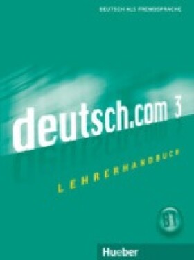 Deutsch.com 3: Lehrerhandbuch - Kursisa, Anta; Pilypaityte, Lina; Szakaly, Erna