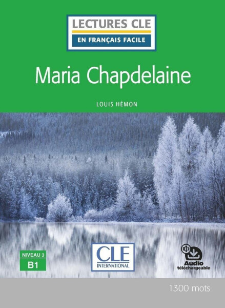 Maria Chapdelaine - Niveau 3/B1 - Lecture CLE en français facile - Livre + Audio téléchargeable - Louis Hémon