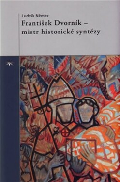 František Dvorník mistr historické syntézy Ludvík Němec