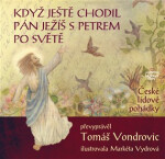 Když ještě chodil Pán Ježíš Petrem po světě České lidové pohádky Tomáš Vondrovic,