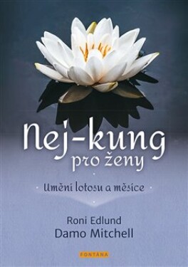Nej-kung pro ženy - Umění lotosu a měsíce - Roni Edlund