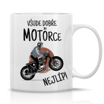 VŠUDE DOBŘE NA MOTORCE NEJLÍP! - klasický bílý keramický hrníček 300 ml
