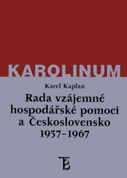 Rada vzájemné hospodářské pomoci Československo 1957-1967 Karel Kaplan