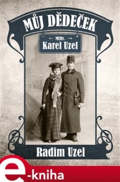 Můj dědeček. MUDr. Karel Uzel - Radim Uzel e-kniha