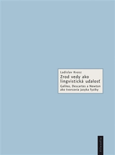 Zrod vedy ako lingvistická udalosť Ladislav Kvasz