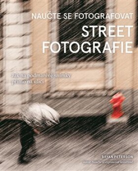 Naučte se fotografovat street fotografie Bryan Peterson