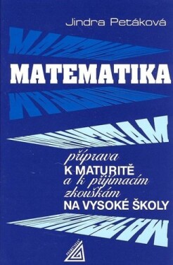 Matematika Příprava maturitě přijímacím zkouškám na Jindra Petáková