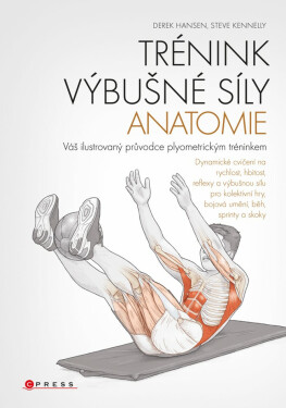 Trénink výbušné síly - anatomie - Derek Hansen, Steve Kenelly