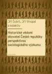 Historické vědomí obyvatel České republiky perspektivou sociologického výzkumu Jiří Šubrt, Jiří