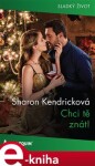 Chci tě znát! - Sharon Kendricková e-kniha