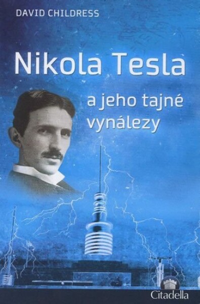 Nikola Tesla jeho tajné vynálezy David Childress