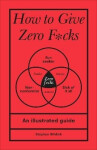 How to Give Zero F*cks - Stephen Wildish