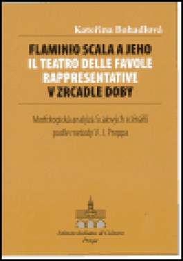 Flaminio Scala jeho Il Teatro delle Favole rappresentative zrcadle doby Kateřina Bohadlová