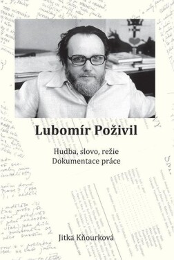 Lubomír Poživil - Hudba, slovo, režie, dokumentace práce - Jitka Kňourková