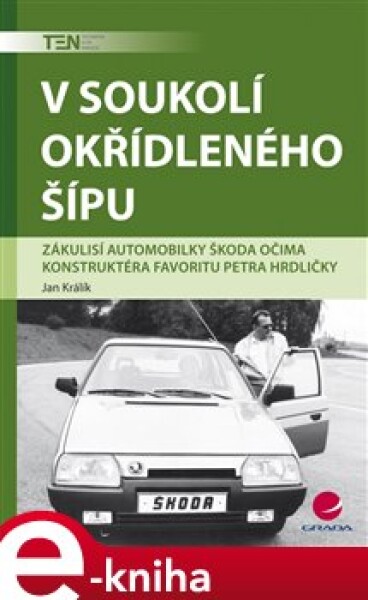 V soukolí okřídleného šípu. Zákulisí automobilky Škoda očima konstruktéra Favoritu Petra Hrdličky - Jan Králík e-kniha