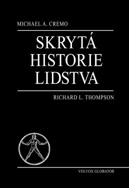 Skrytá historie lidstva - Michael, Richard L. Thompson, A. Cremo