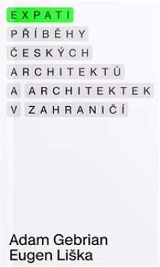 Expati – Příběhy českých architektů a architektek v zahraničí - Eugen Liška, Adam Gebrian