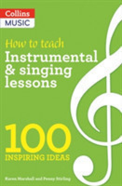 Inspiring Ideas & Teacher Development - How to Teach Instrumental & Singing Lessons - Marshall Karen; Stirling Penny