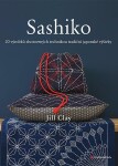 Sashiko - 20 výrobků zhotovených technikou tradiční japonské výšivky - Jill Clay