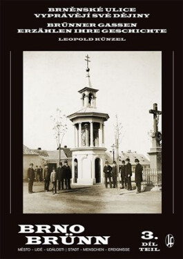 Brněnské ulice vyprávějí své dějiny 3. díl / Brünner Gassen erzählen ihre Geschichte 3. Teil - Leopold Künzel