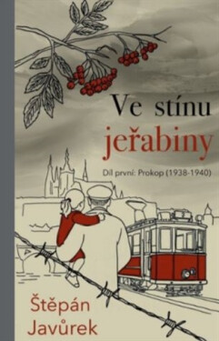 Ve stínu jeřabiny - Díl první: Prokop (1938-1940) - Štěpán Javůrek