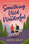 Something Wild & Wonderful: A charming new grumpy-meets-sunshine queer rom-com! - Anita Kelly