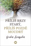 Příliš brzy starý, Příliš pozdě moudrý