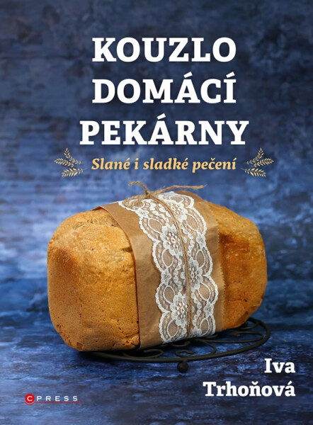 Kouzlo domácí pekárny - Iva Trhoňová