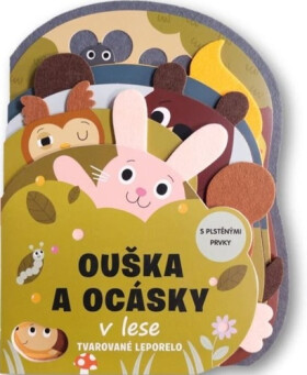 Ouška a ocásky v lese Tvarované leporelo s plstěnými prvky