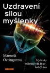 Uzdravení silou myšlenky - Myšlenky ovlivňují váš život každý den - Manuela Oetinger