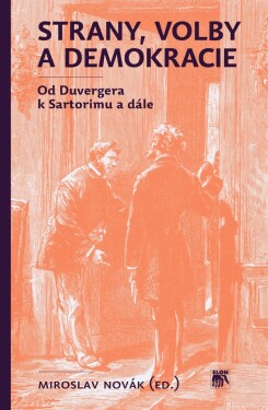 Strany, volby a demokracie (Od Duvergera k Sartorimu a dále)