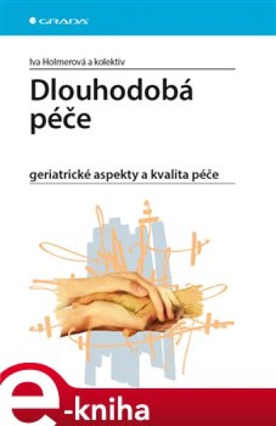 Dlouhodobá péče. geriatrické aspekty a kvalita - Iva Holmerová e-kniha